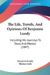 The Life, Travels, And Opinions Of Benjamin Lundy