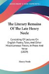 The Literary Remains Of The Late Henry Neele