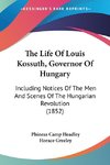 The Life Of Louis Kossuth, Governor Of Hungary