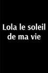 Lola le soleil de ma vie