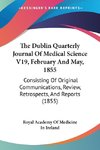 The Dublin Quarterly Journal Of Medical Science V19, February And May, 1855