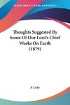Thoughts Suggested By Some Of Our Lord's Chief Works On Earth (1879)