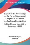 Report of the Proceedings of the Forty-Fifth Annual Congress of the British Archeological Association