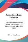 Work, Friendship, Worship
