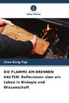 DIE FLAMME AM BRENNEN HALTEN: Reflexionen über ein Leben in Biologie und Wissenschaft