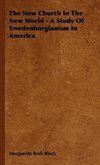 The New Church In The New World - A Study Of Swedenborgianism In America