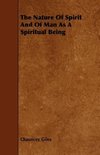 The Nature Of Spirit And Of Man As A Spiritual Being