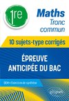 Maths Tronc commun - 1re - 10 sujets-type corrigés de l'épreuve anticipée du Bac