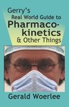 GERRY'S REAL WORLD GUIDE TO PHARMACOKINETICS & OTHER THINGS