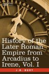 History of the Later Roman Empire from Arcadius to Irene, Vol. I