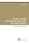 The peri-saccadic perception of space, time, and object features
