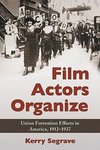 Segrave, K:  Film Actors Organize