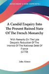 A Candid Enquiry Into The Present Ruined State Of The French Monarchy
