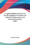 A Legal Handbook And Law List For The Dominion Of Canada And A Book Of Parliamentary And General Information (1888)