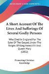 A Short Account Of The Lives And Sufferings Of Several Godly Persons