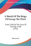 A Sketch Of The Reign Of George The Third