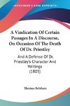 A Vindication Of Certain Passages In A Discourse, On Occasion Of The Death Of Dr. Priestley