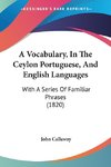 A Vocabulary, In The Ceylon Portuguese, And English Languages