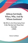 African Servitude, When, Why, And By Whom Instituted