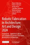 Robotic Fabrication in Architecture, Art and Design 2024