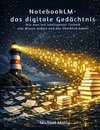 NotebookLM - das digitale Gedächtnis - Schluss mit dem Informationschaos - Ihr Wissen auf Knopfdruck!