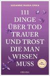 111 Dinge über Tod, Trauer und Trost, die man wissen muss