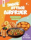 Snack Attack Airfryer. Airfryer-Rezepte für Hungry Legends