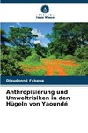 Anthropisierung und Umweltrisiken in den Hügeln von Yaoundé