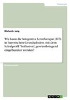 Wie kann die Integrative Lerntherapie (ILT) in bayerischen Grundschulen, mit dem Schulprofil 