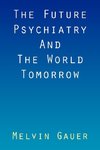 The Future Psychiatry and the World Tomorrow