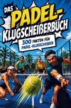 Das Padel-Klugscheißerbuch | 300 Fakten unnützes Wissen für Padel-Klugscheißer