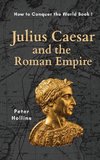 Julius Caesar and the Roman Empire (How to Conquer the World Book 1)