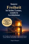 Innere Freiheit ist keine Laune, sondern Architektur