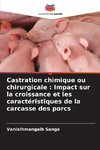 Castration chimique ou chirurgicale : Impact sur la croissance et les caractéristiques de la carcasse des porcs