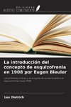 La introducción del concepto de esquizofrenia en 1908 por Eugen Bleuler