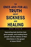 The Once-And-For-All Truth About Sickness and Healing