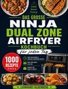 Das große Ninja Dual Zone Airfryer Kochbuch für jeden Tag