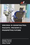 ZIRCONIA IN ODONTOIATRIA: PASSATO, PRESENTE E PROSPETTIVE FUTURE