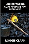 Understanding Coal Markets for Beginners