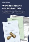 Waffenbesitzkarte und Waffenschein - Der Weg zur waffenrechtlichen Erlaubnis nach aktuellem Waffengesetz mit Checklisten und Formulierungshilfen