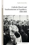 Catholic Church and Totalitarianism in Yugoslavia, 1941-1958