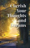 Cherish Your Thoughts and Dreams