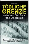 Tödliche Grenze zwischen Ostblock und Oberpfalz