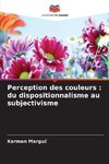 Perception des couleurs : du dispositionnalisme au subjectivisme