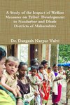 A Study of the Impact of Welfare Measures on Tribal  Development in Nandurbar and Dhule  Districts of Maharashtra