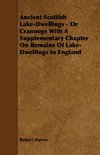 Ancient Scottish Lake-Dwellings - Or Crannogs With A Supplementary Chapter On Remains Of Lake-Dwellings In England