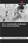 At a crossroads: between love and sexuality