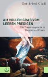 Am vollen Grab vom leeren predigen