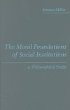 Miller, S: Moral Foundations of Social Institutions