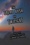 The Dread Hush of Twilight